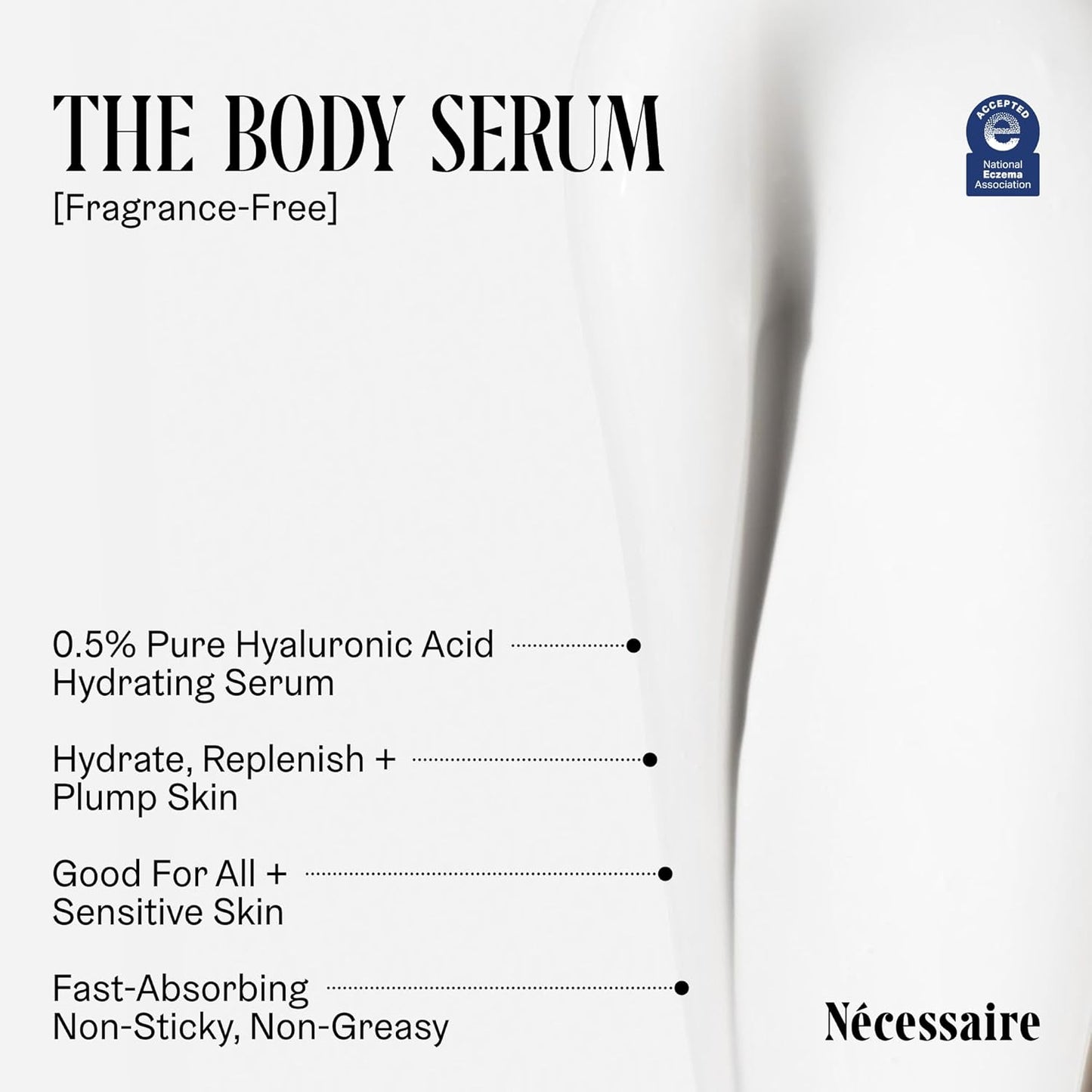 Nécessaire The Body Serum - Hydrating Serum With Hyaluronic Acid, Niacinamide + Ceramides. Dermatologist-Tested. Hypoallergenic. Approved By The National Eczema Association. 150 ml / 5.1 fl oz.